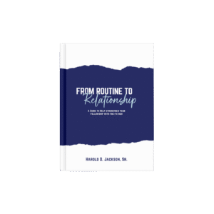 From Routine to Relationship: A Guide to Help Strengthen Your Fellowship with the Father